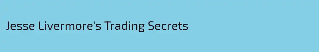 Jesse Livermore's Trading Secrets